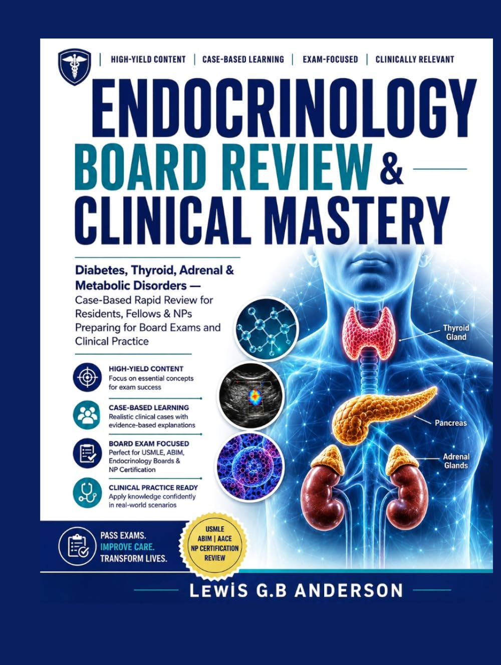 ENDOCRINOLOGY BOARD REVIEW & CLINICAL MASTERY: Diabetes, Thyroid, Adrenal & Metabolic Disorders — Case-Based Rapid Review for Residents, Fellows & NPs Preparing for Board Exams and Clinical Practice