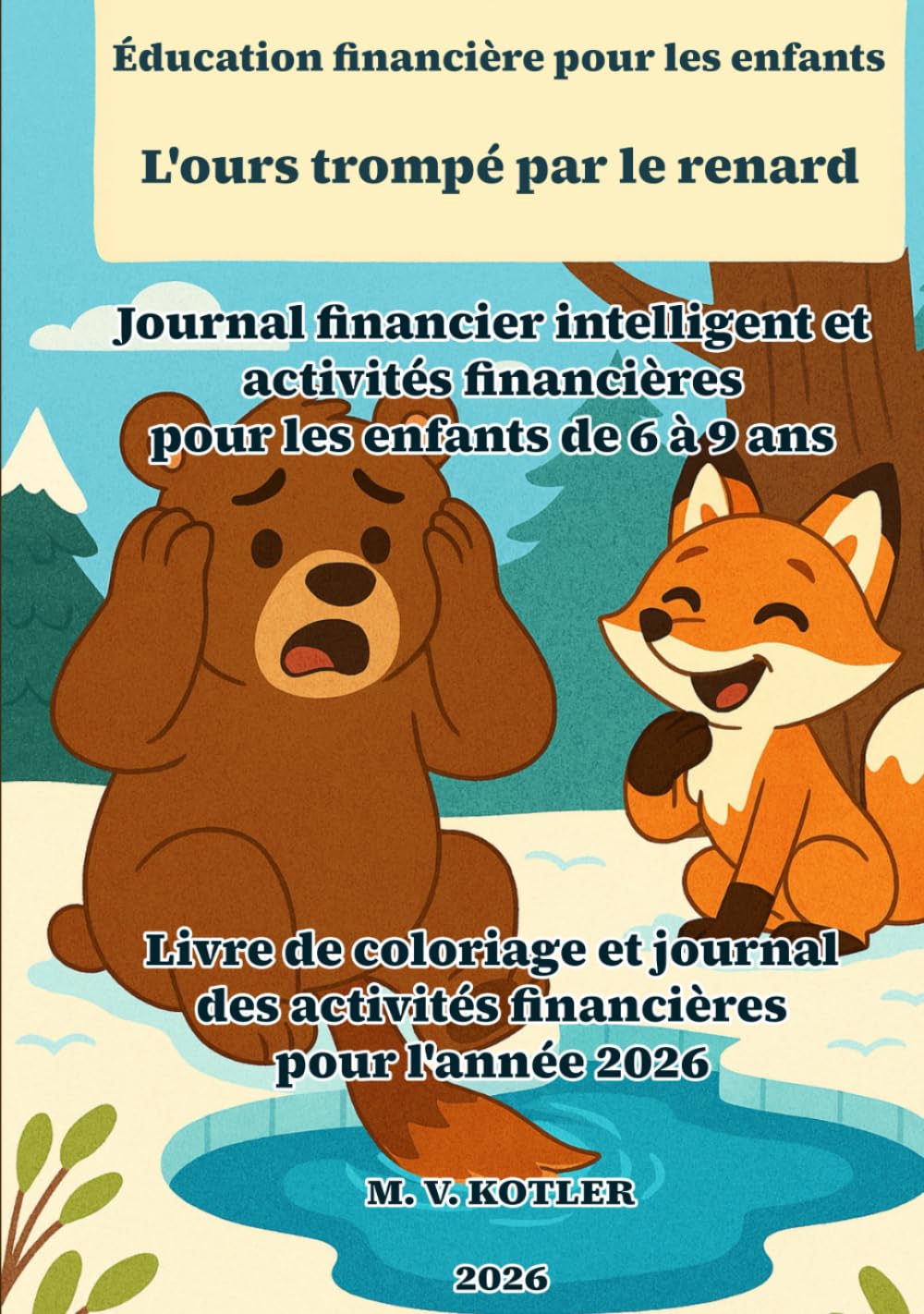 Éducation financière pour les enfants - L'ours trompé par le renard: Journal financier intelligent et activités financières pour les enfants de 6 à 9 ... pour l'année 2026 (START UP BUSINESS)