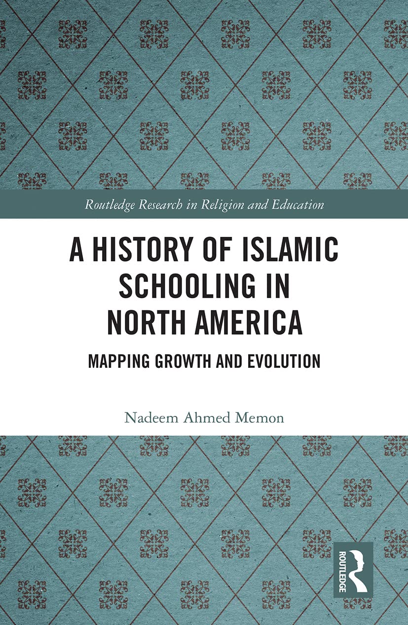 A History of Islamic Schooling in North America: Mapping Growth and Evolution (Routledge Research in Religion and Education)      1st Edition