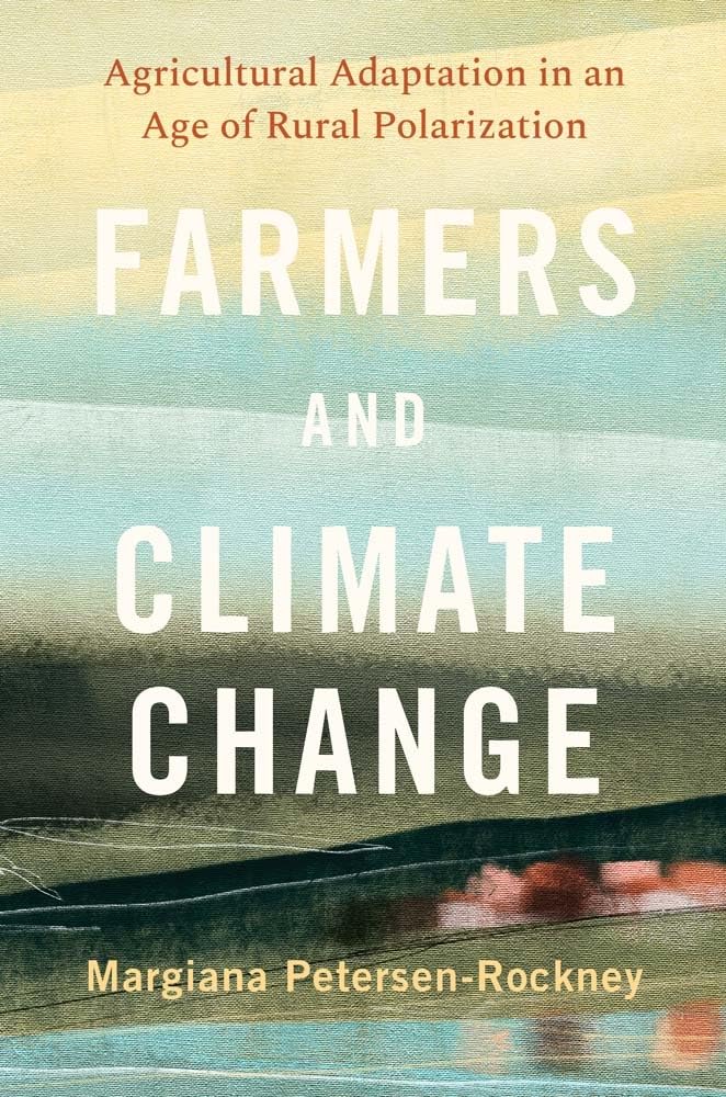Farmers and Climate Change: Agricultural Adaptation in an Age of Rural Polarization (Yale Agrarian Studies Series)