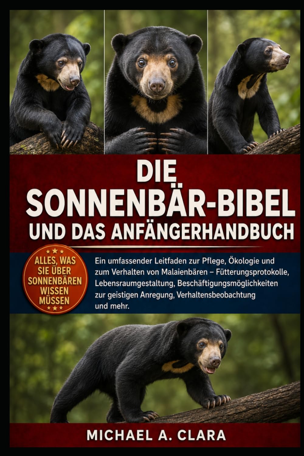 DIE SONNENBÄR-BIBEL UND DAS ANFÄNGERHANDBUCH: Ein umfassender Leitfaden zur Pflege, Ökologie und zum Verhalten von Malaienbären – ... geistigen Anregung, Verhaltensbeobachtung und