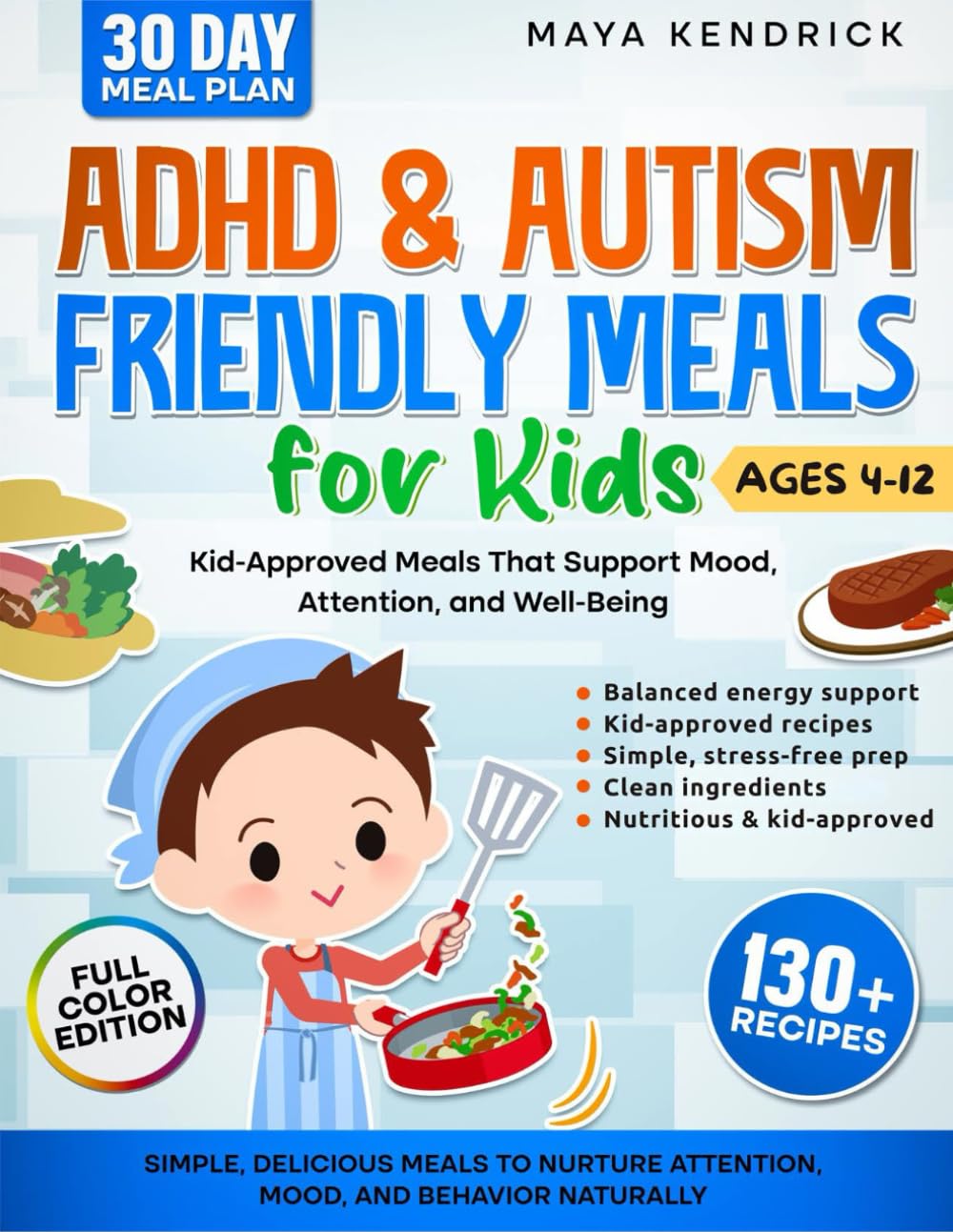 ADHD & Autism Friendly Meals for Kids: Simple, Delicious Meals to Nurture Attention, Mood, and Behavior Naturally (The ADHD-Friendly Kids' Kitchen Series)