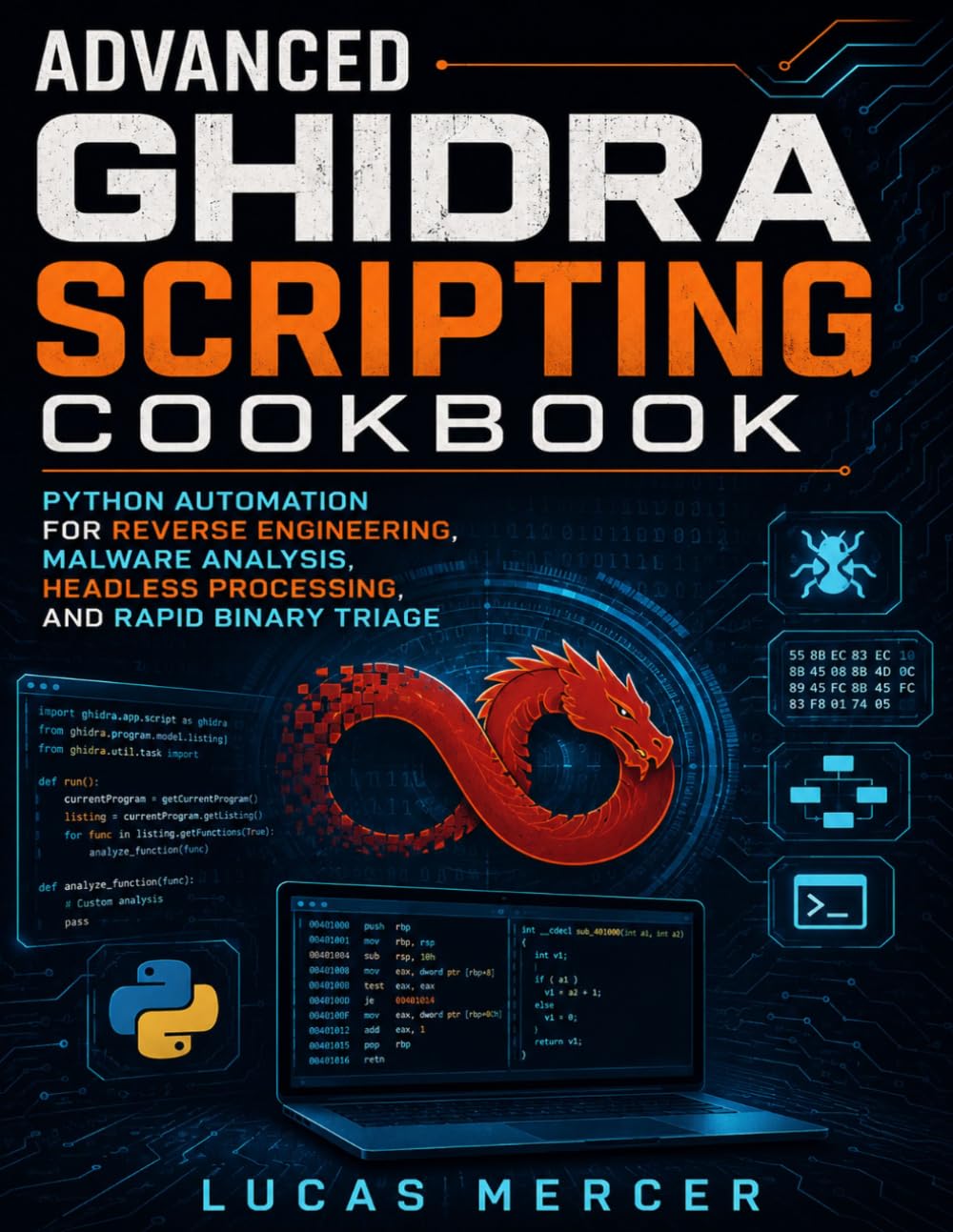 Advanced Ghidra Scripting Cookbook: Python Automation for Reverse Engineering, Malware Analysis, Headless Processing, and Rapid Binary Triage (Morden developer toolkit)