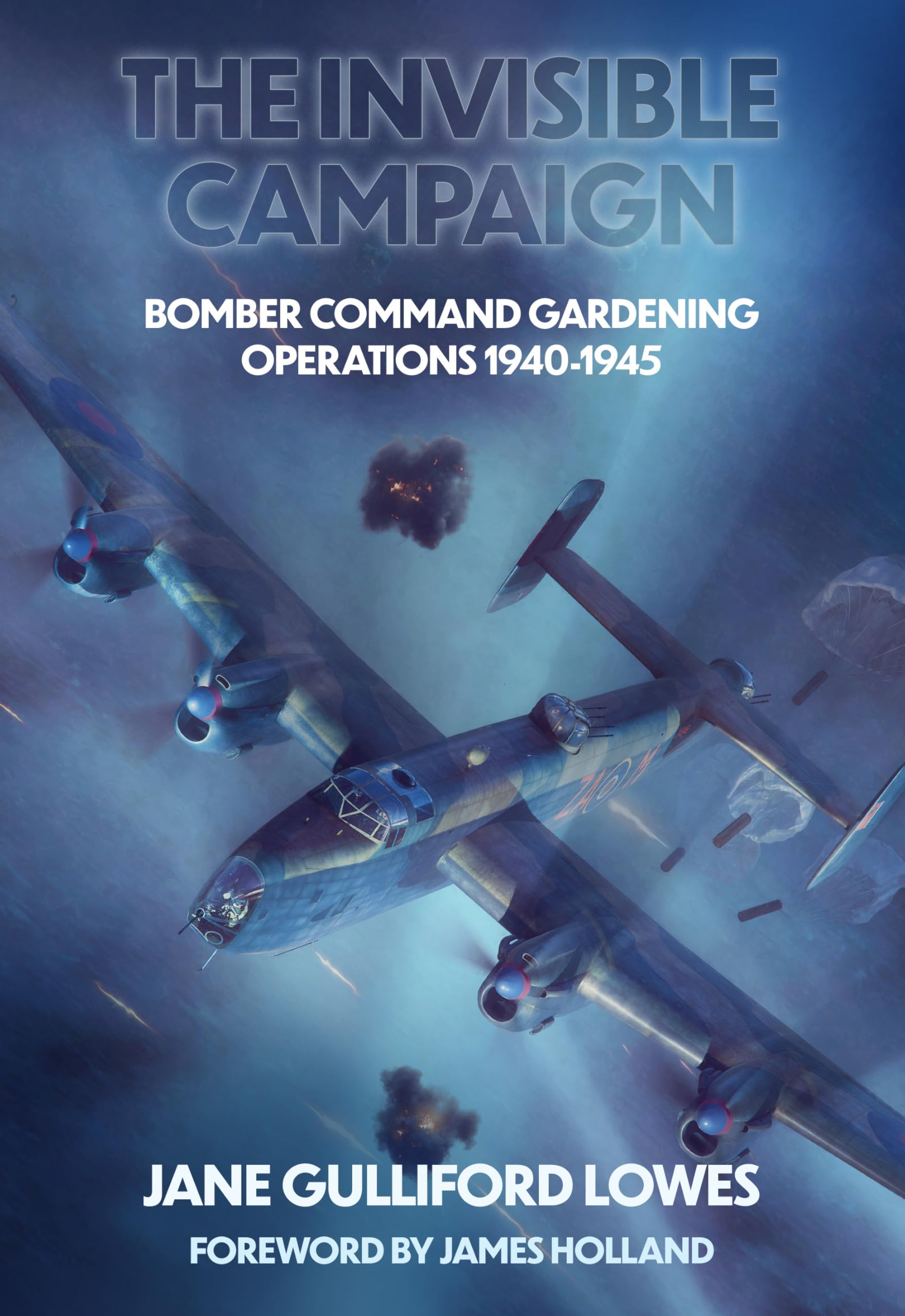 The Invisible Campaign: Bomber Command Gardening Operations 1940-1945 Hardcover – 20 Mar. 2025