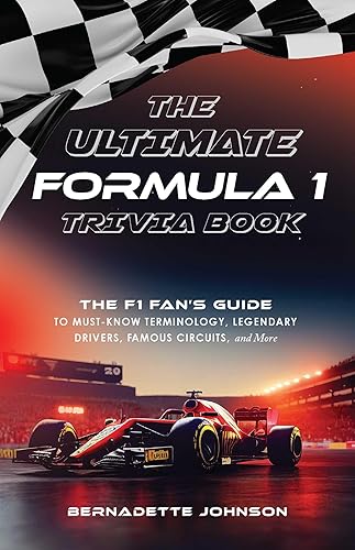 The Ultimate Formula 1 Trivia Book: The F1 Fan's Guide to Must-know Terminology, Legendary Drivers, Famous Circuits, and More Including Facts on Lewis Hamilton, Michael Schumacher, Max Verstappen, and More Legendary Champions