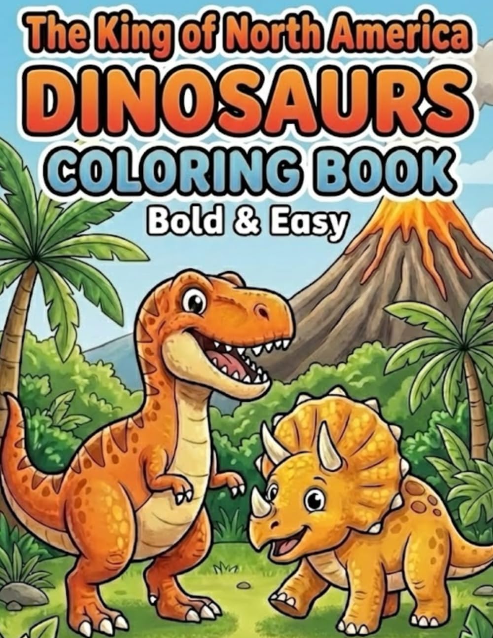 The King of North America DINOSAURS COLORING BOOK: Bold ＆Easy (Kawaii Prehistoric Adventure Series)
