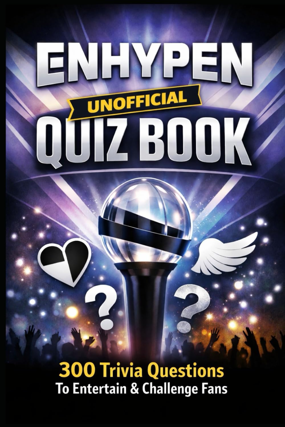 ENHYPEN Unofficial Quiz Book: 300 Trivia Questions To Entertain & Challenge Fans