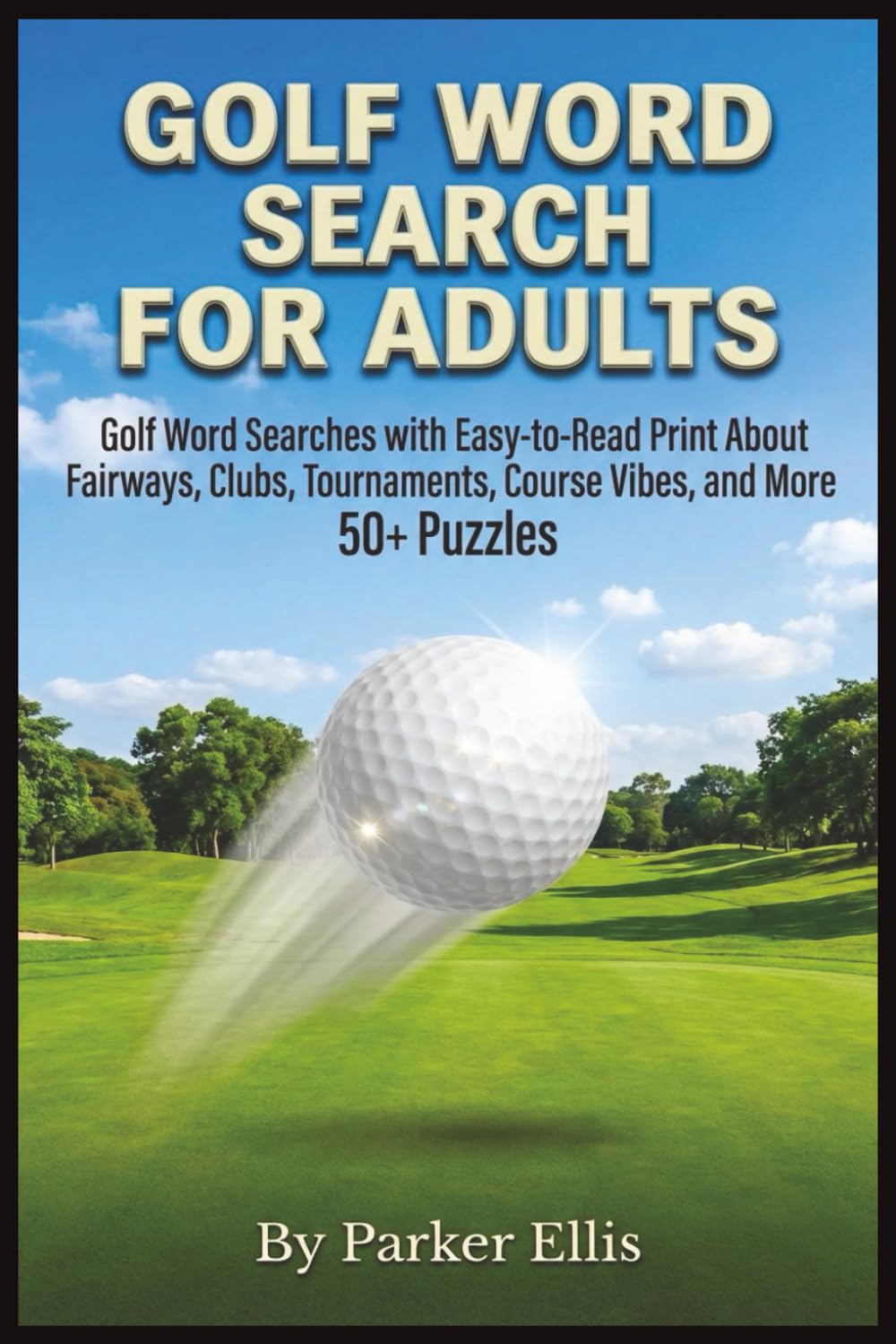 Golf Word Search for Adults: Golf Word Searches with Easy-to-Read Print About Fairways, Clubs, Tournaments, Course Vibes, and More | 6x9 inches, 115 ... Retirement, and Screen-Free Free Time