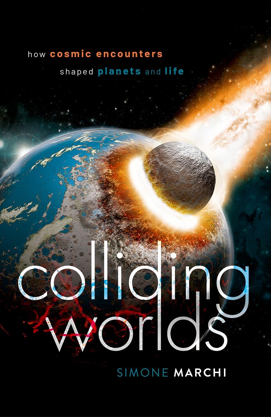 Colliding Worlds: How Cosmic Encounters Shaped Pla. Marchi 9780198845409 New**