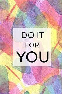 Do It For You: 90 Day Food and Exercise Journal - Daily Tracker of Physical Activity, Food Consumption, Water, Sleep, Vitamins, and How You Are Feeling - 6"x9" (90 Day Food and Exercise Tracker)