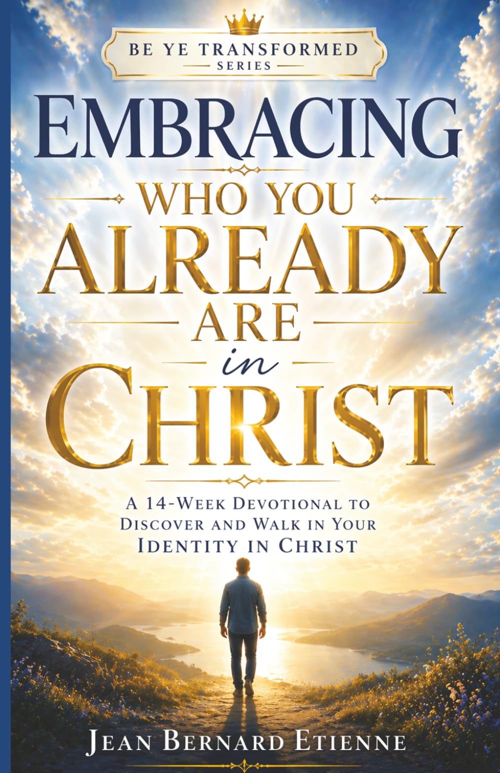 Embracing who you already are in Christ: A 14-week devotional to discover who you are in Christ