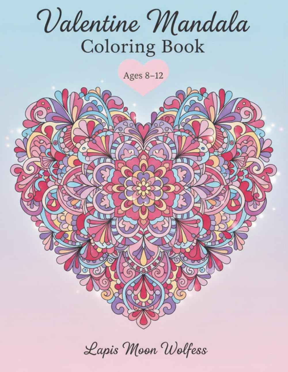 Valentine Mandala Coloring Book for Kids: Heart-Centered Mandalas, Calming Designs & Fun Coloring Pages for Ages 8–12