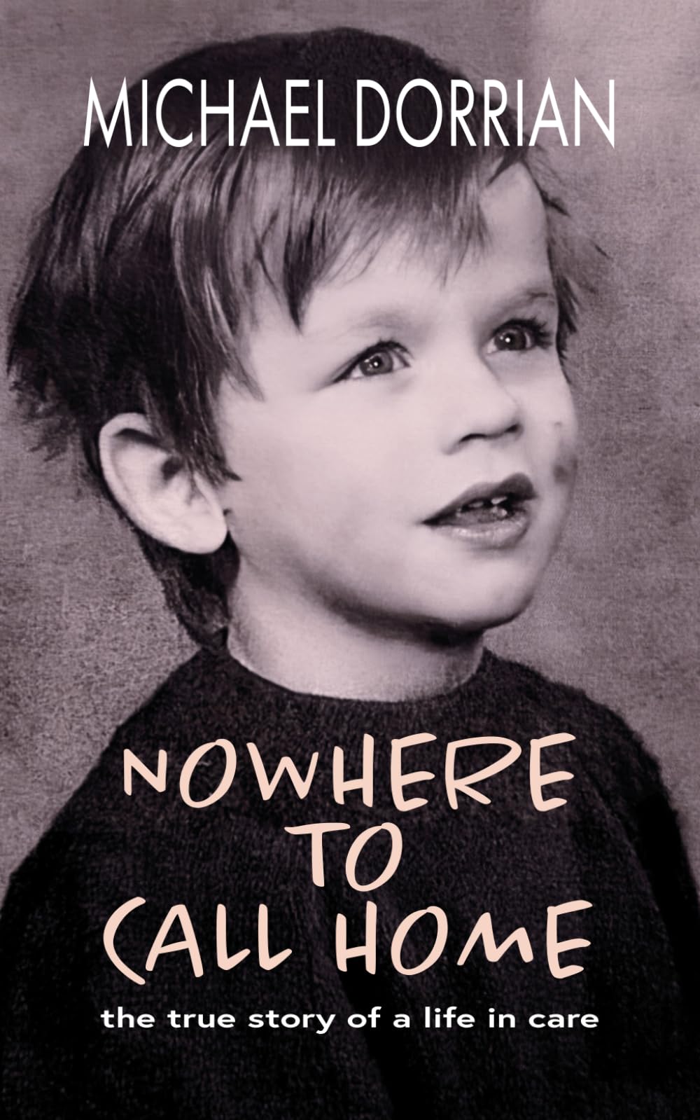 Nowhere to Call Home: the true story of a life in care