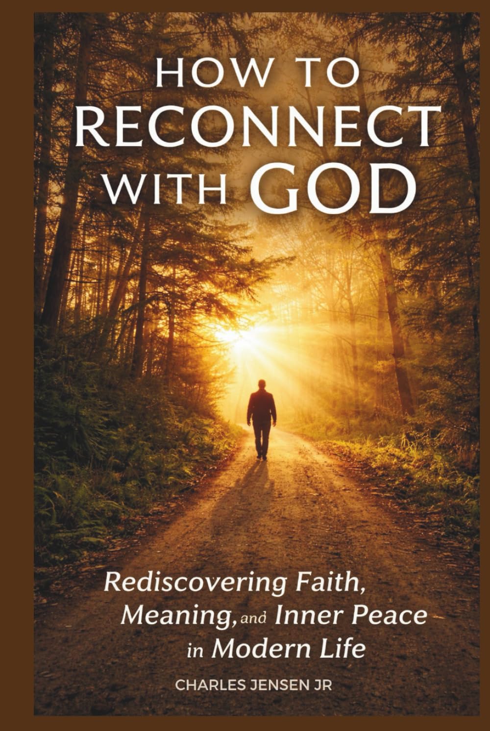 HOW TO RECONNECT WITH GOD: Rediscovering Faith, Meaning, and Inner Peace in Modern Life