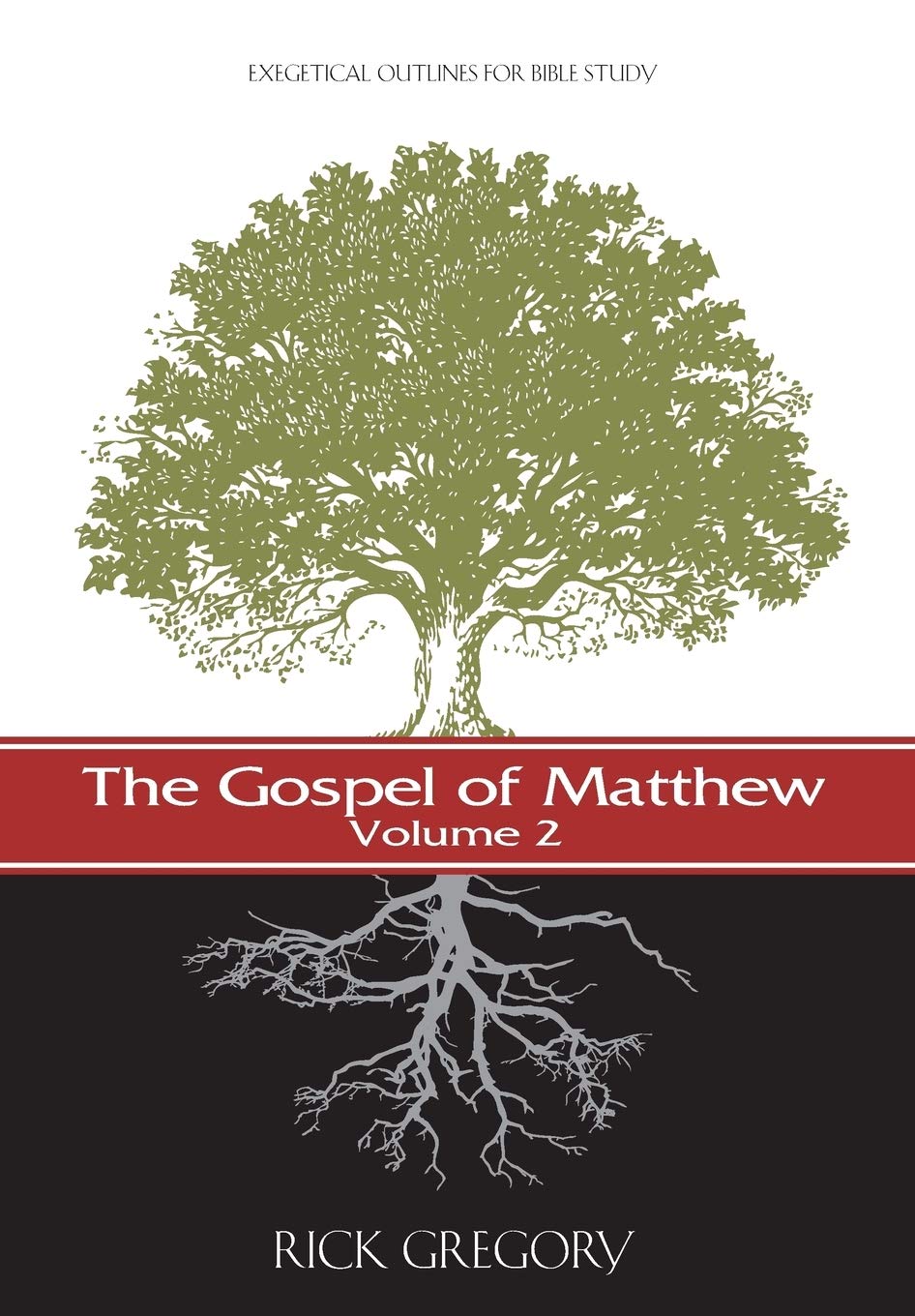 The Gospel of Matthew, Vol. 2: Exegetical Outlines for Bible Study: Volume 2 (New Testament Exegetical Outlines)