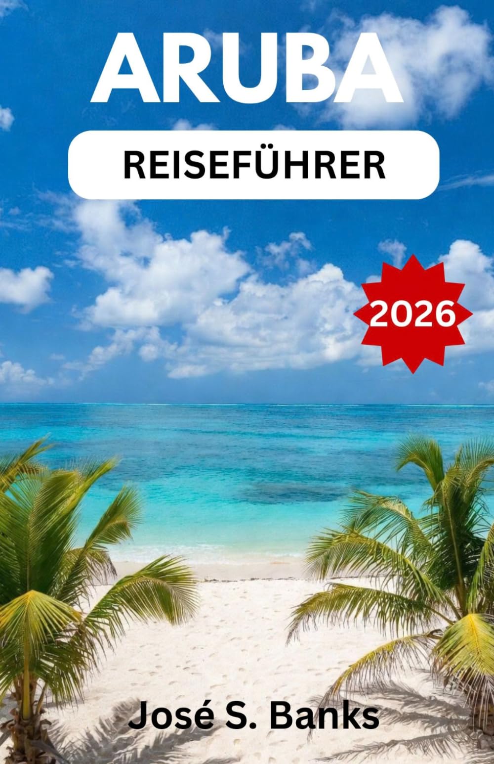 ARUBA-REISEFÜHRER 2026: Strände, Nationalparks, Flamingos, Küstenorte und die pulsierende Kultur der südlichen Karibik