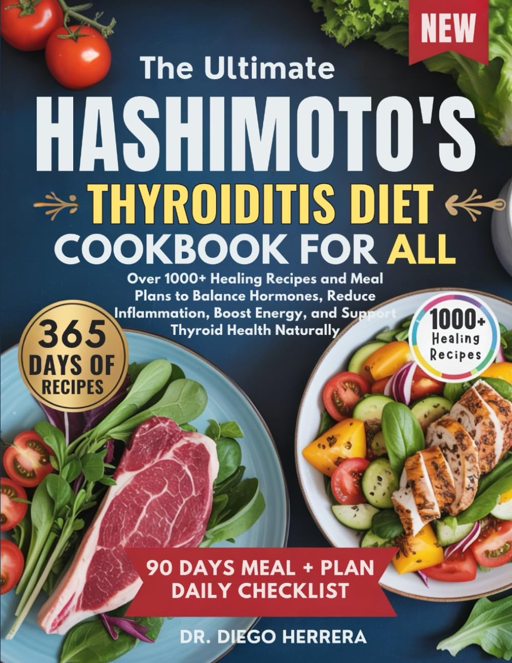 THE ULTIMATE HASHIMOTO’S THYROIDITIS DIET COOKBOOK FOR ALL: Over 1000+ Healing Recipes and Meal Plans to Balance Hormones, Reduce Inflammation, Boost Energy, and Support Thyroid Health Naturally