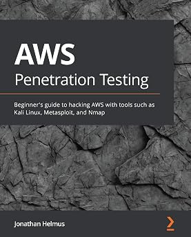 AWS Penetration Testing Beginners guide to hacking AWS with tools such as Kali Linux, Metasploit, and Nmap