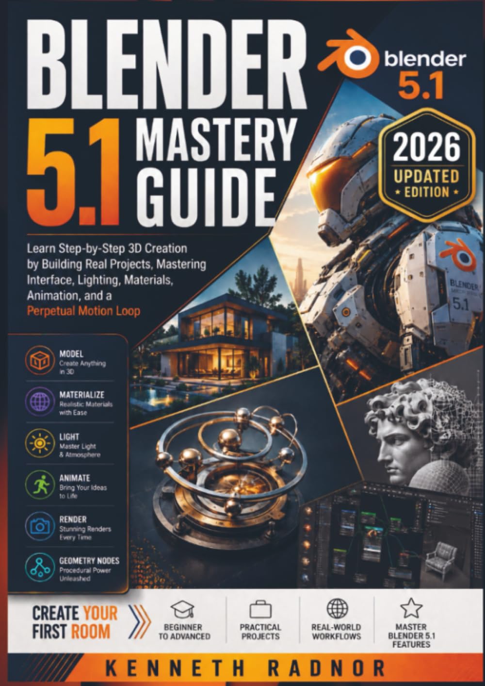 Blender 5.1 Mastery Guide: Learn Step-by-Step 3D Creation by Building Real Projects, Mastering Interface, Lighting, Materials, Animation, and a Perpetual Motion Loop