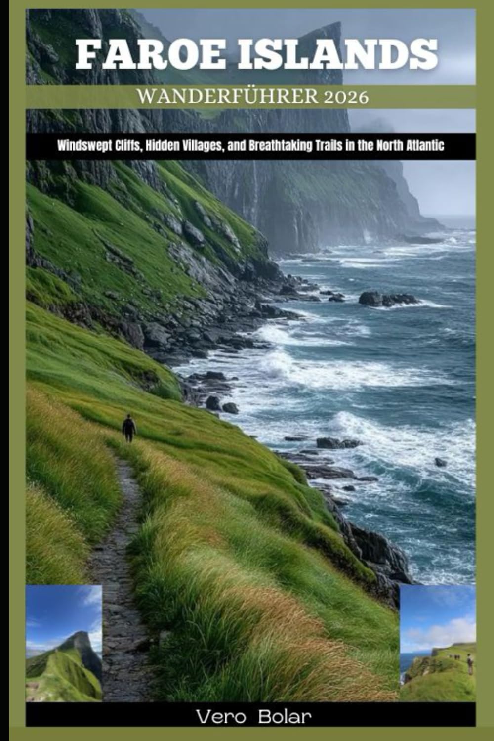 FAROE ISLANDS WANDERFÜHRER 2026: Windswept Cliffs, Hidden Villages, and Breathtaking Trails in the North Atlantic