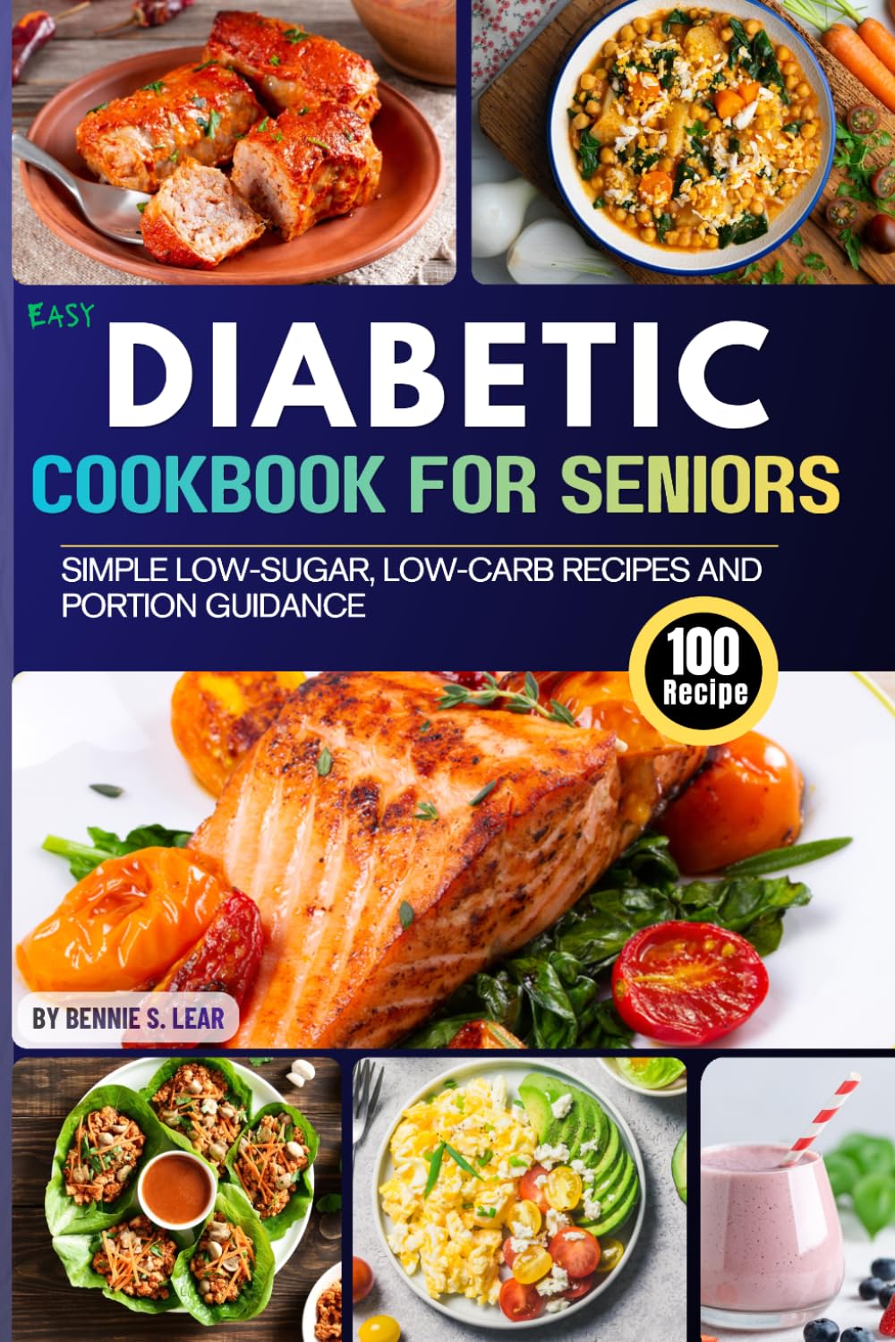 Easy Diabetic Cookbook for Seniors: 100 Simple Low-Sugar, Low-Carb Recipes and Portion Guidance