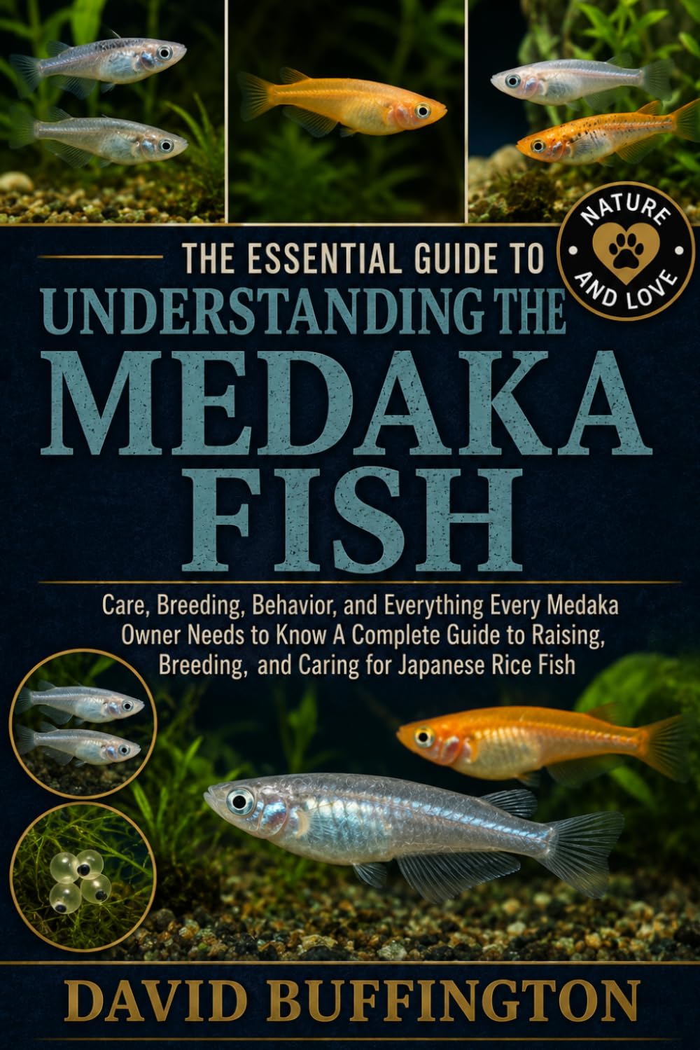 THE ESSENTIAL GUIDE TO UNDERSTANDING THE MEDAKA FISH: Care, Breeding, Behavior, and Everything Every Medaka Owner Needs to Know A Complete Guide to Raising, Breeding, and Caring for Japanese Rice Fish