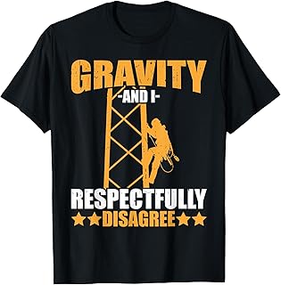 Tower Climber Gravity And I Respectfully Disagree Climbing T-Shirt