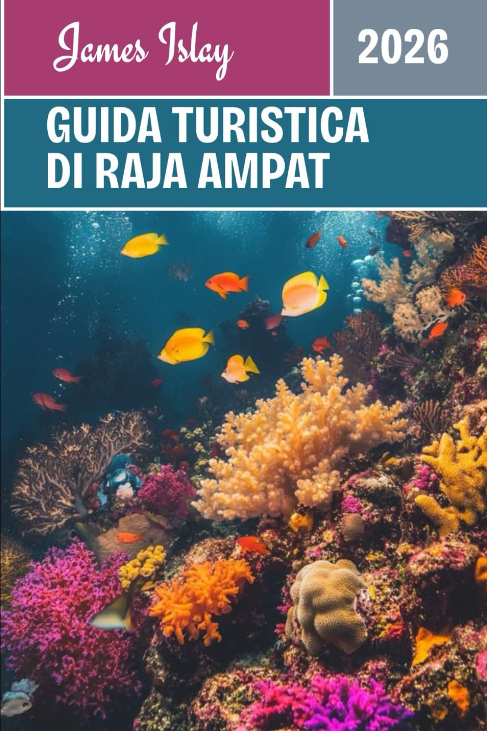 Guida turistica di Raja Ampat 2026: Scopri il paradiso incontaminato dell'Indonesia: guide esperte per immersioni, cultura, vita sull'isola e avventure indimenticabili