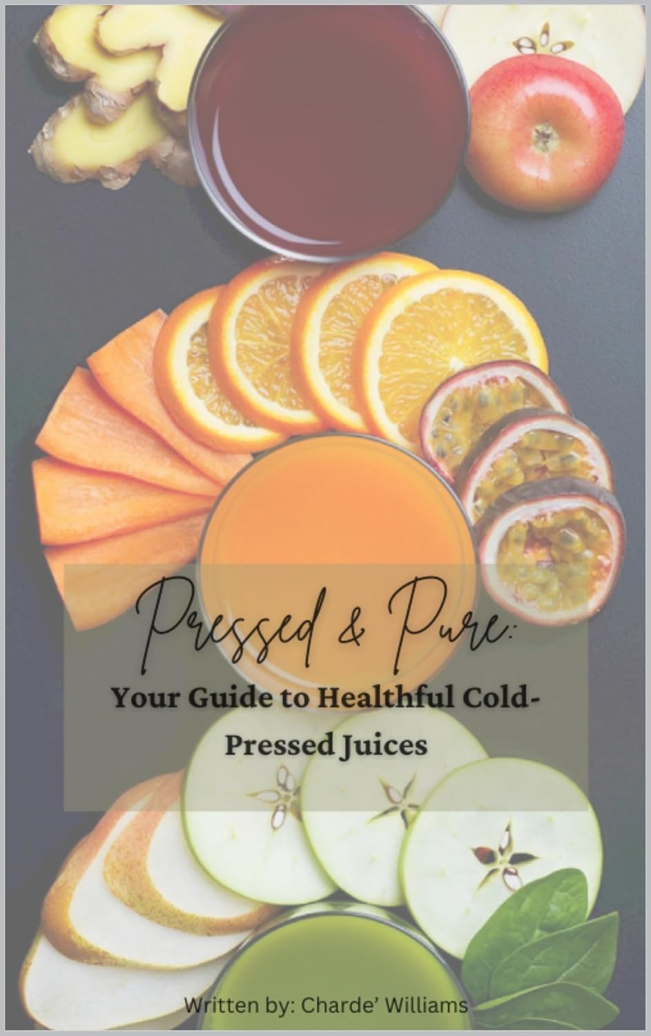 Pressed & Pure: Your Guide to Healthful Cold-Pressed Juices