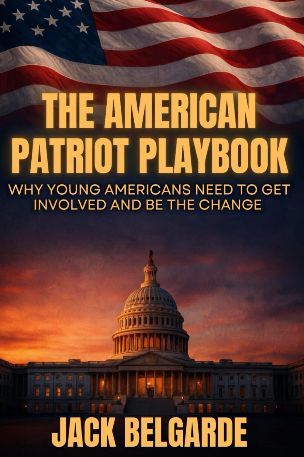 The American Patriot Playbook: Why Young Americans Need to Get Involved and Be the Change