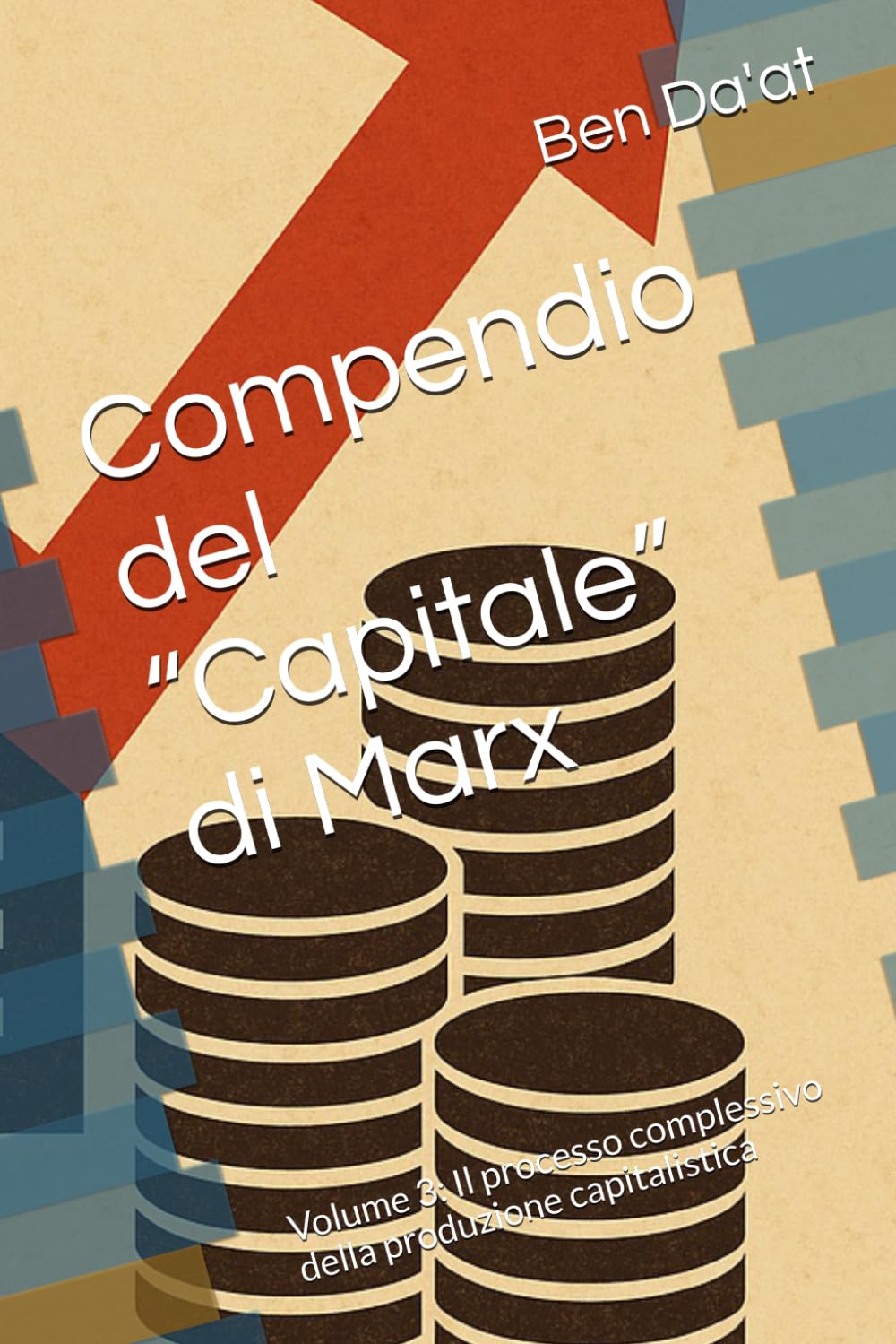 Compendio del “Capitale” di Marx: Volume 3: Il processo complessivo della produzione capitalistica