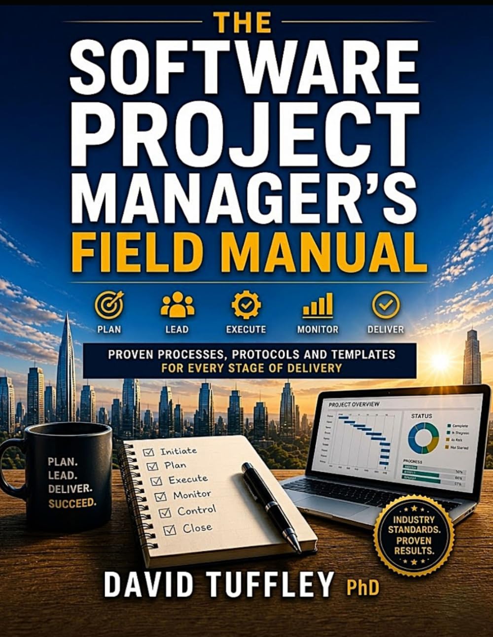 The Software Project Manager's Field Manual: Proven Processes, Protocols and Templates for Every Stage of Delivery (Software Engineering Project Management)