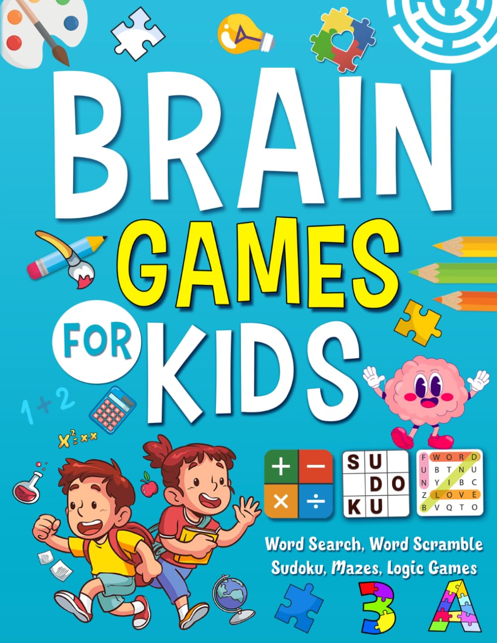 Brain Games for Kids Ages 10-12 Years Old: 100+ Fun Puzzles, Word Search, Word Scramble, Sudoku, Mazes, Logic Games & Educational Activities for Smart Kids