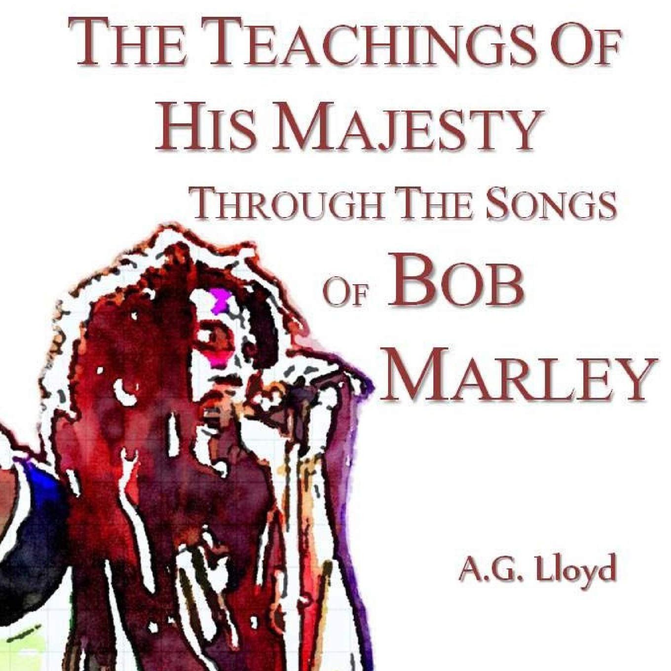 CREATESPACE The Teachings of His Majesty Through the Songs of Bob Marley