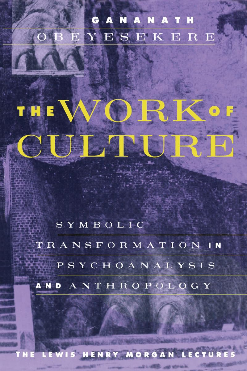 The Work of Culture: Symbolic Transformation in Psychoanalysis and Anthropology (Lewis Henry Morgan Lecture Series)
