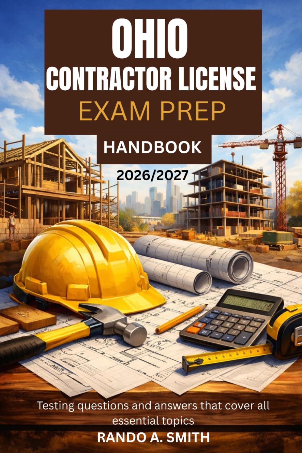OHIO CONTRACTOR LICENSE EXAM PREP HANDBOOK: Testing questions and answers that cover all essential topics
