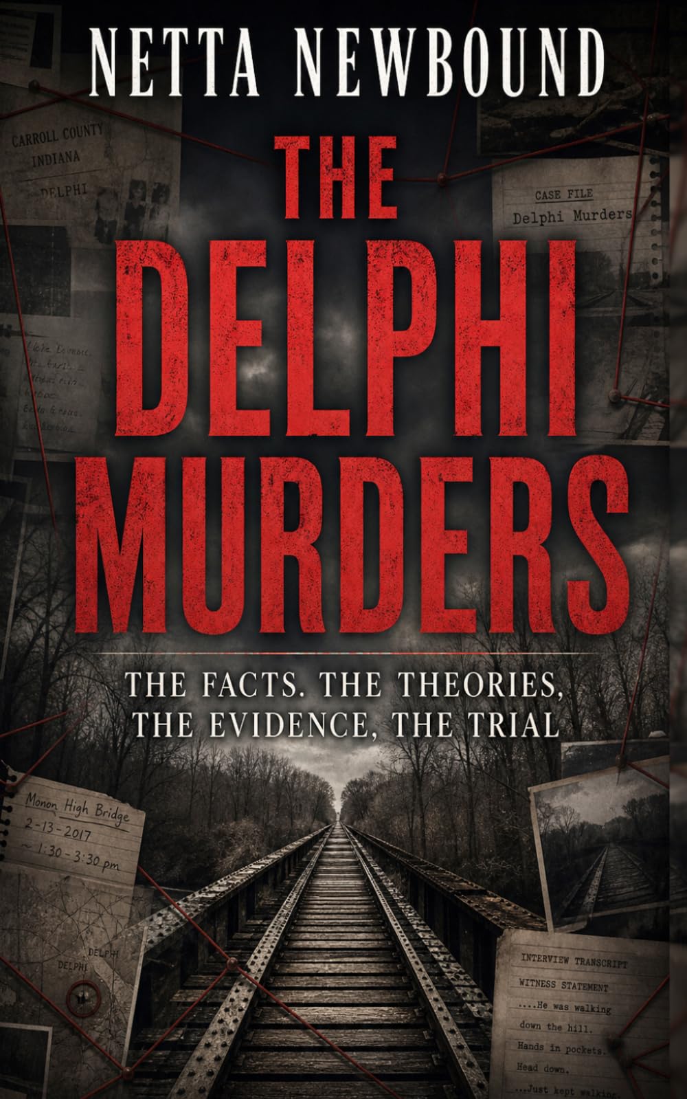 The Delphi Murders: THE FACTS, THE THEORIES, THE EVIDENCE, THE TRIAL