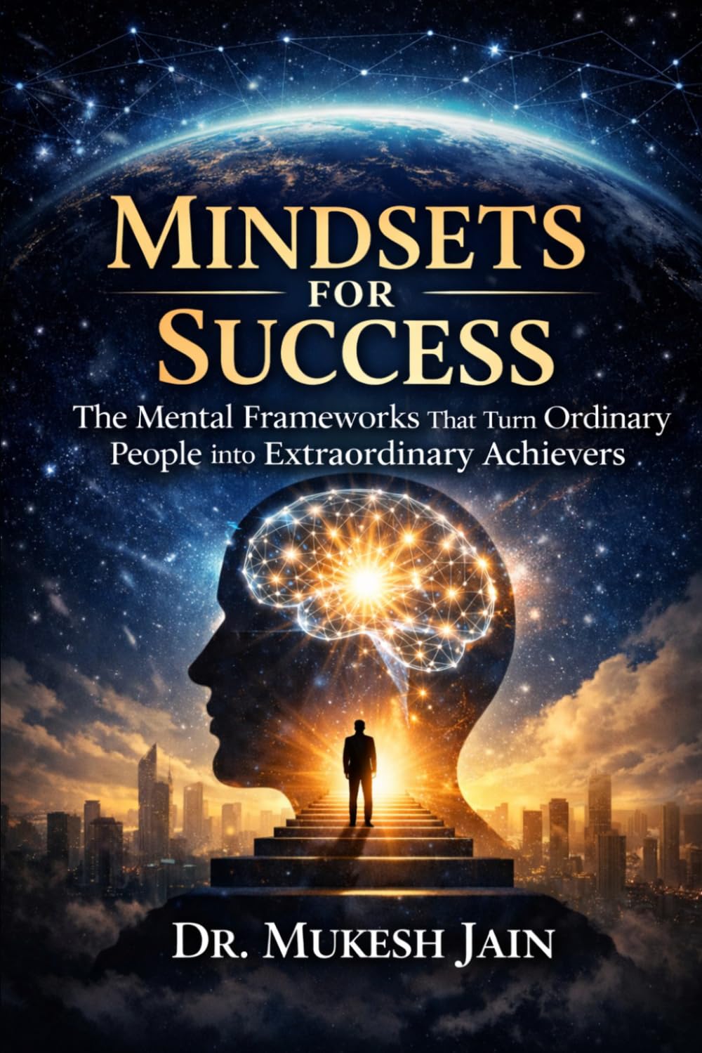 Mindsets for Success: The Mental Frameworks That Turn Ordinary People Into Extraordinary Achievers (Success Tools and Techniques)