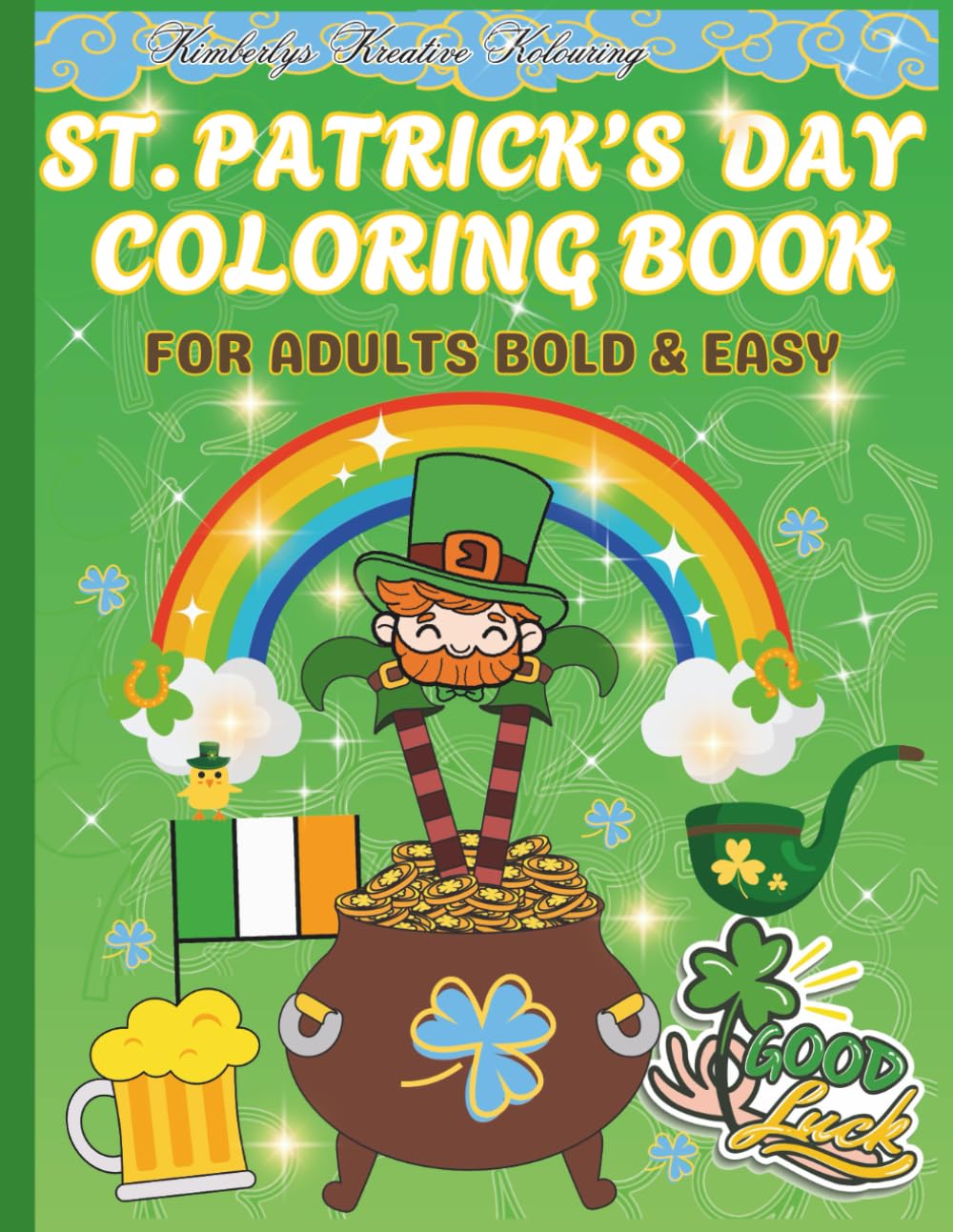 St. Patrick's Day Coloring Book For Adults Bold & Easy: Easy St. Patrick’s Day Coloring Pages with Rainbows & Good Luck Shamrocks, Pots of Gold & Lucky Irish Illustrations