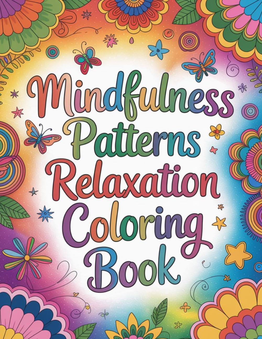 Mindfulness Patterns Relaxation Coloring book: mindfulness patterns coloring, relaxing pattern coloring, calming geometric patterns, tress relief ... patterns, mindful pattern coloring activity