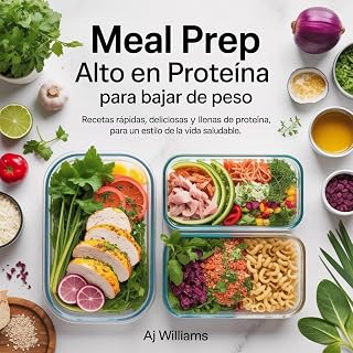 PREPARACIÓN DE COMIDAS ALTAS EN PROTEÍNA PARA BAJAR DE PESO: Una guía completa de recetas rápidas, deliciosas y llenas de proteína para una pérdida de grasa sostenible y un estilo de vida ocupado
