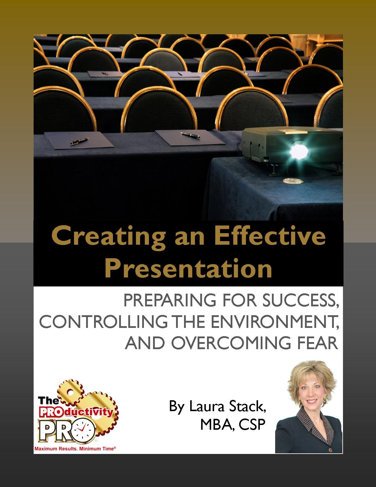 Creating an Effective Presentation - Preparing for Success, Controlling the Environment, and Overcoming Fear