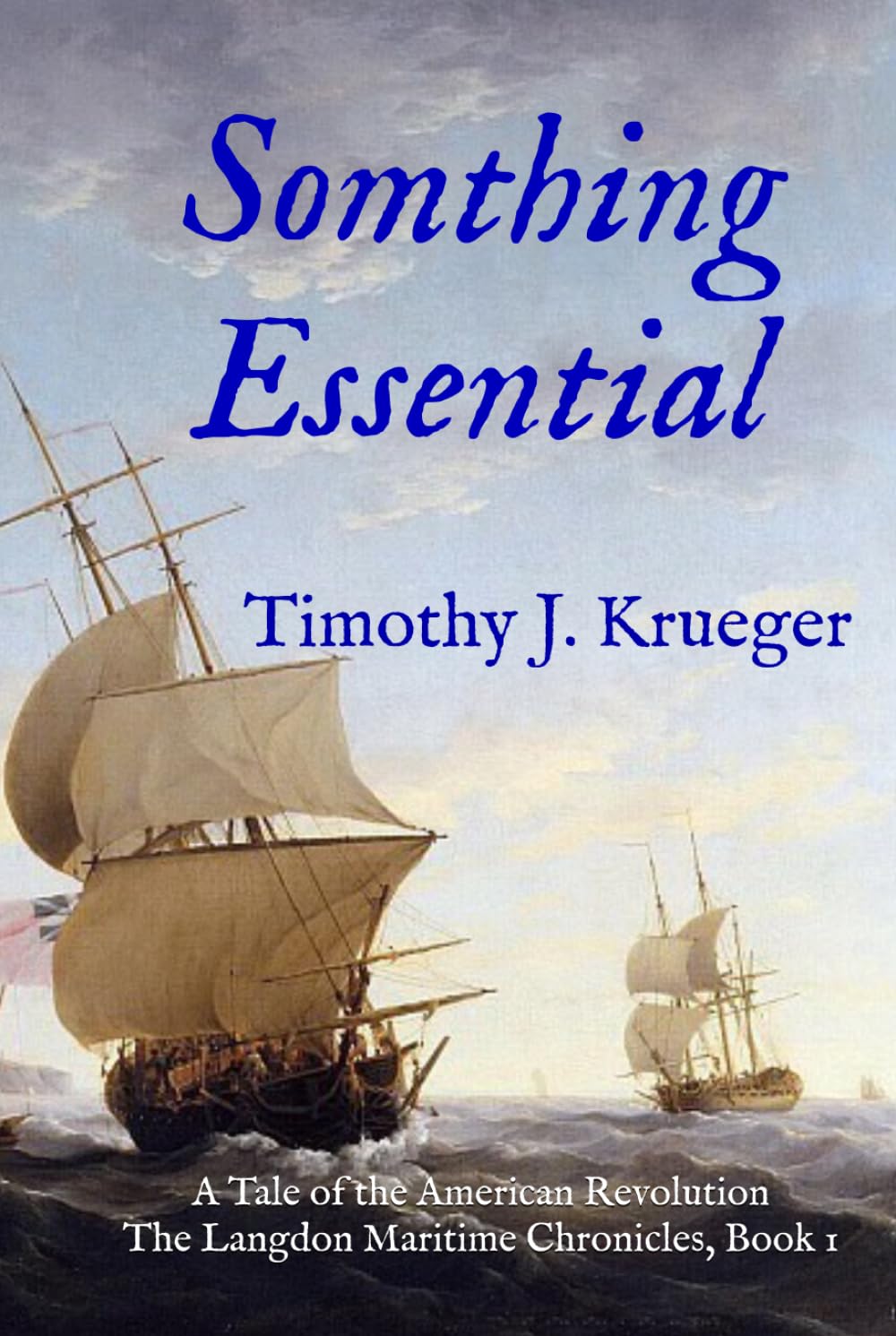 Something Essential: A Tale of the American Revolution; The Langdon Maritime Chronicles, Book 1