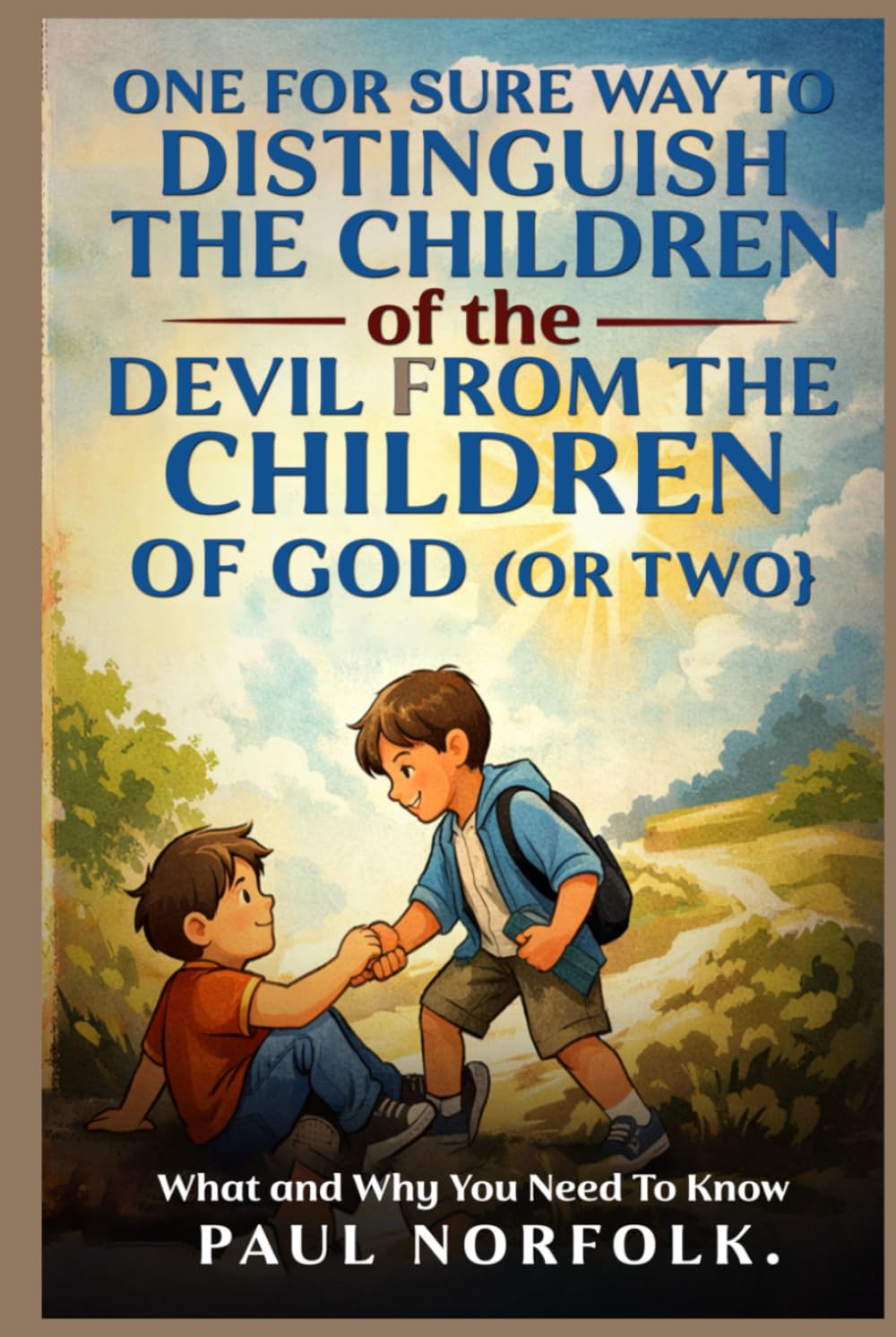 One Sure Way to Distinguish the Children of the Devil from the Children of God, Maybe Two: What and Why You Need to Know (Stop Doubting but Believe)