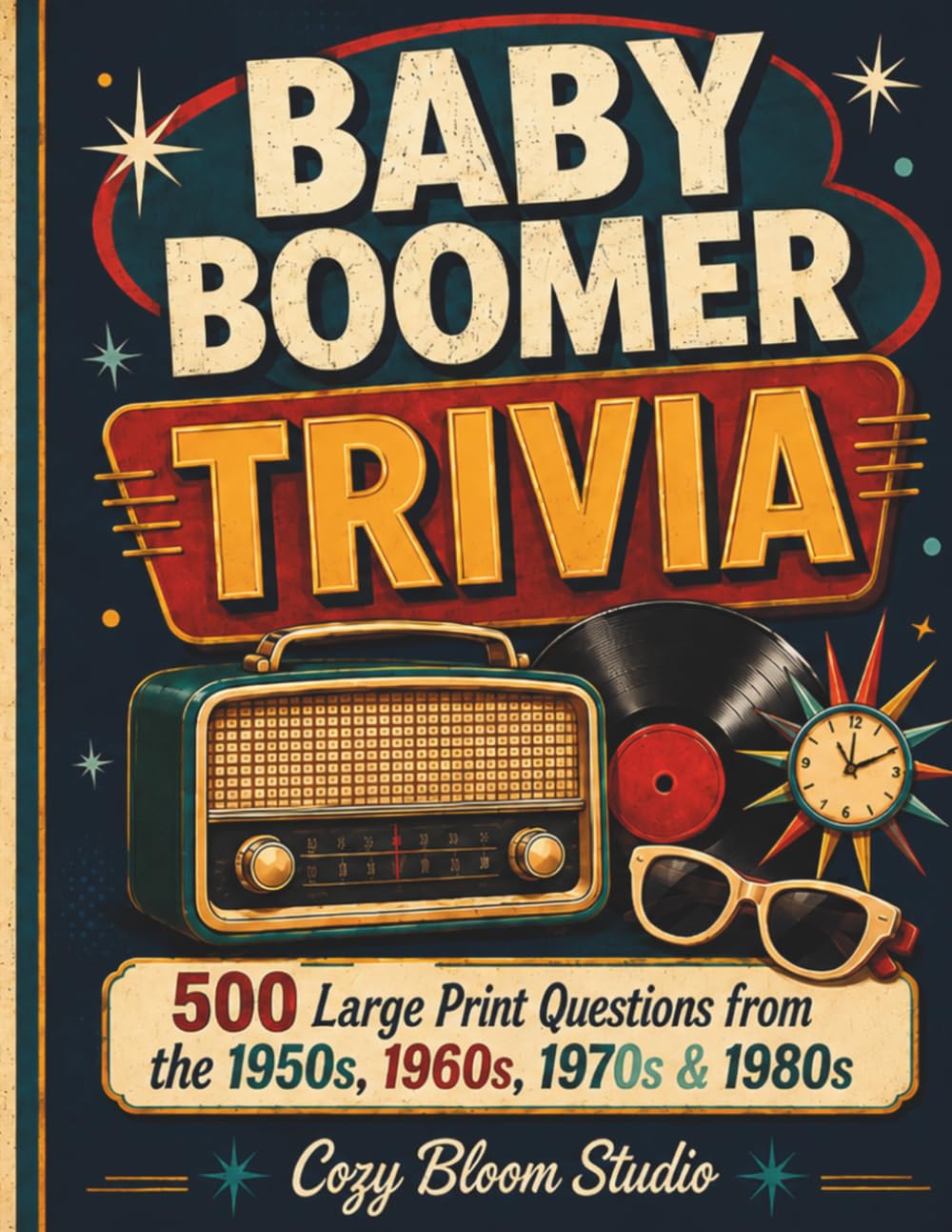 Baby Boomer Trivia: 500 Large Print Questions from the 1950s, 1960s, 1970s & 1980s