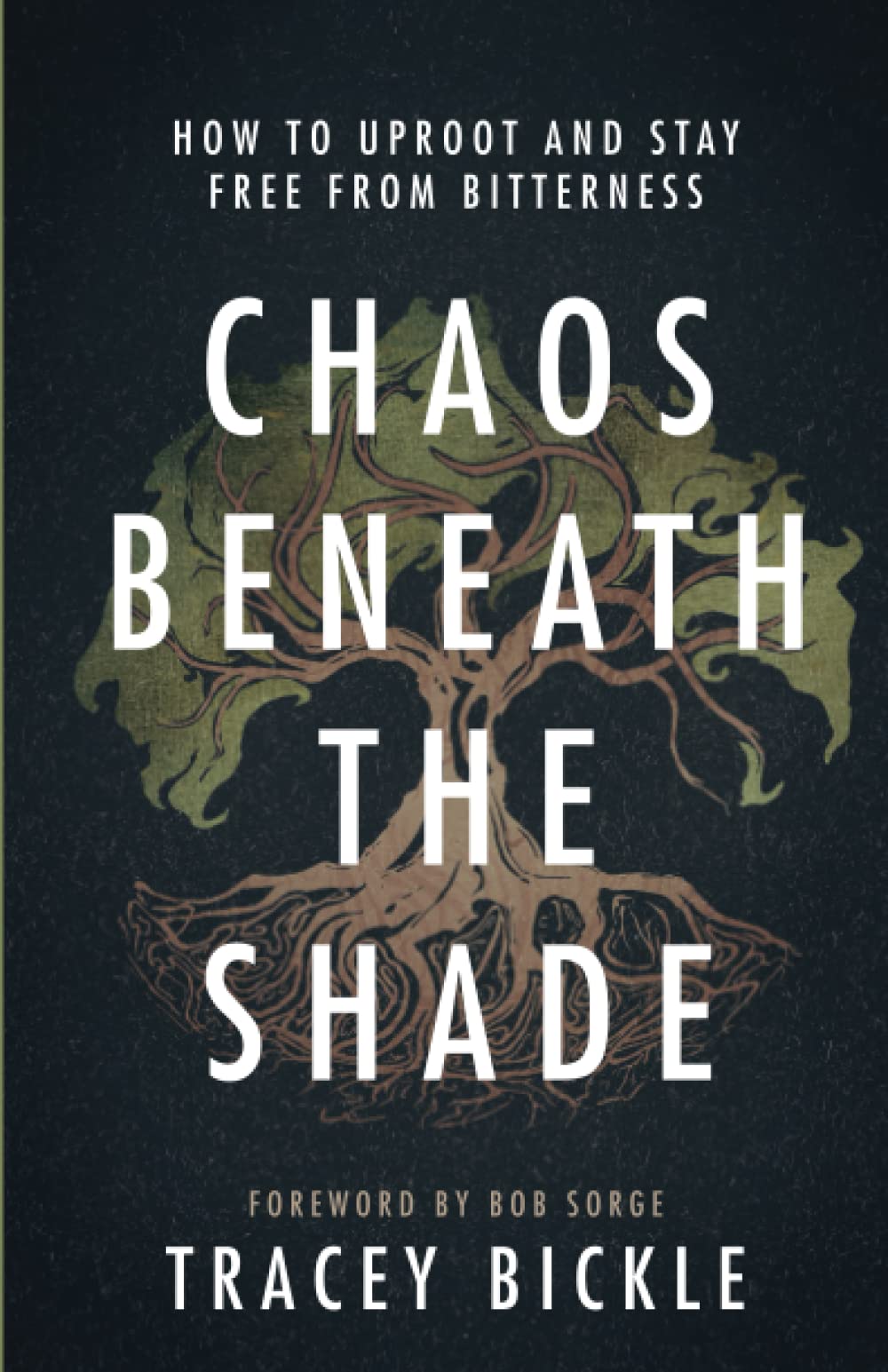 Chaos Beneath The Shade: How To Uproot And Stay Free From Bitterness