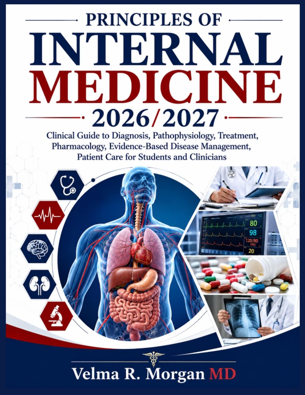 PRINCIPLES OF INTERNAL MEDICINE 2026/2027: Clinical Guide to Diagnosis, Pathophysiology, Treatment, Pharmacology, Evidence-Based Disease Management, Patient Care for Students and Clinicians