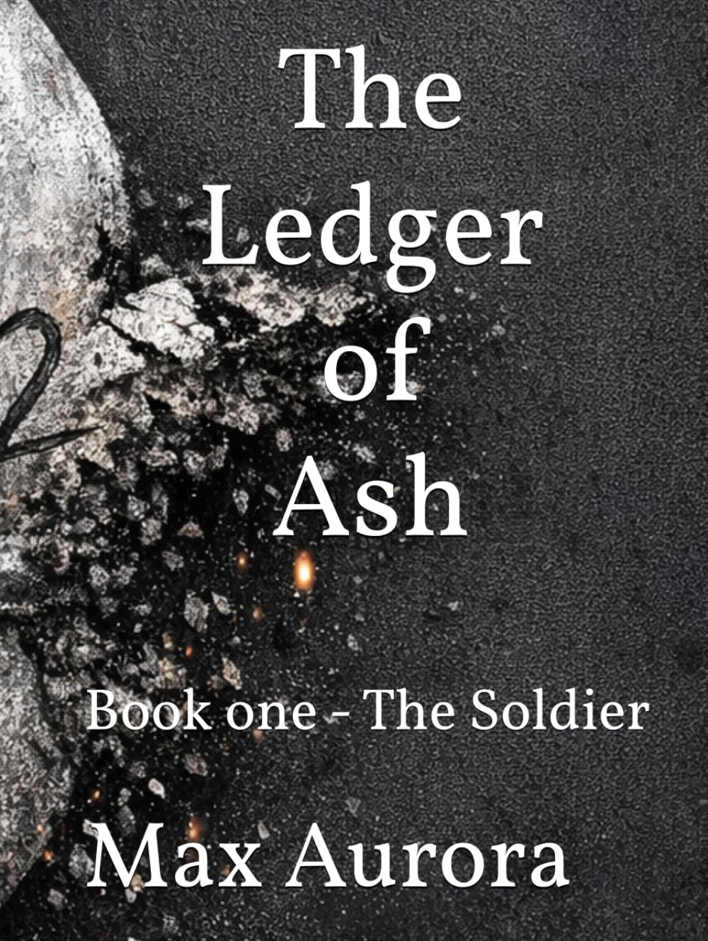 The Ledger of Ash: Book one - The Soldier