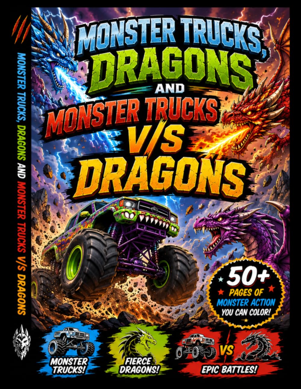Monster Trucks, Dragons and Monster Trucks Vs Dragons Coloring Book: 50+ Epic Coloring Pages of Monster Truck Stunts, Mighty Dragons & Monster Trucks v/s Dragons Action-Packed Adventures for Kids
