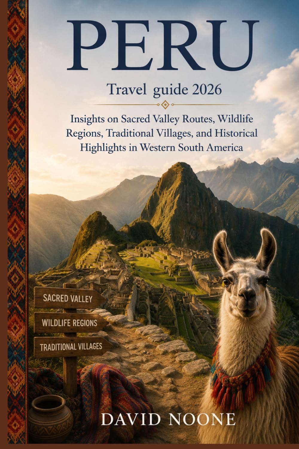 PERU Travel guide 2026: Insights on Sacred Valley Routes, Wildlife Regions, Traditional Villages, and Historical Highlights in Western South America